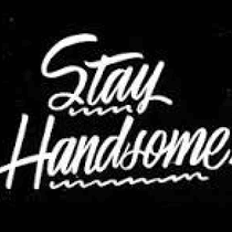 Stay Handsome