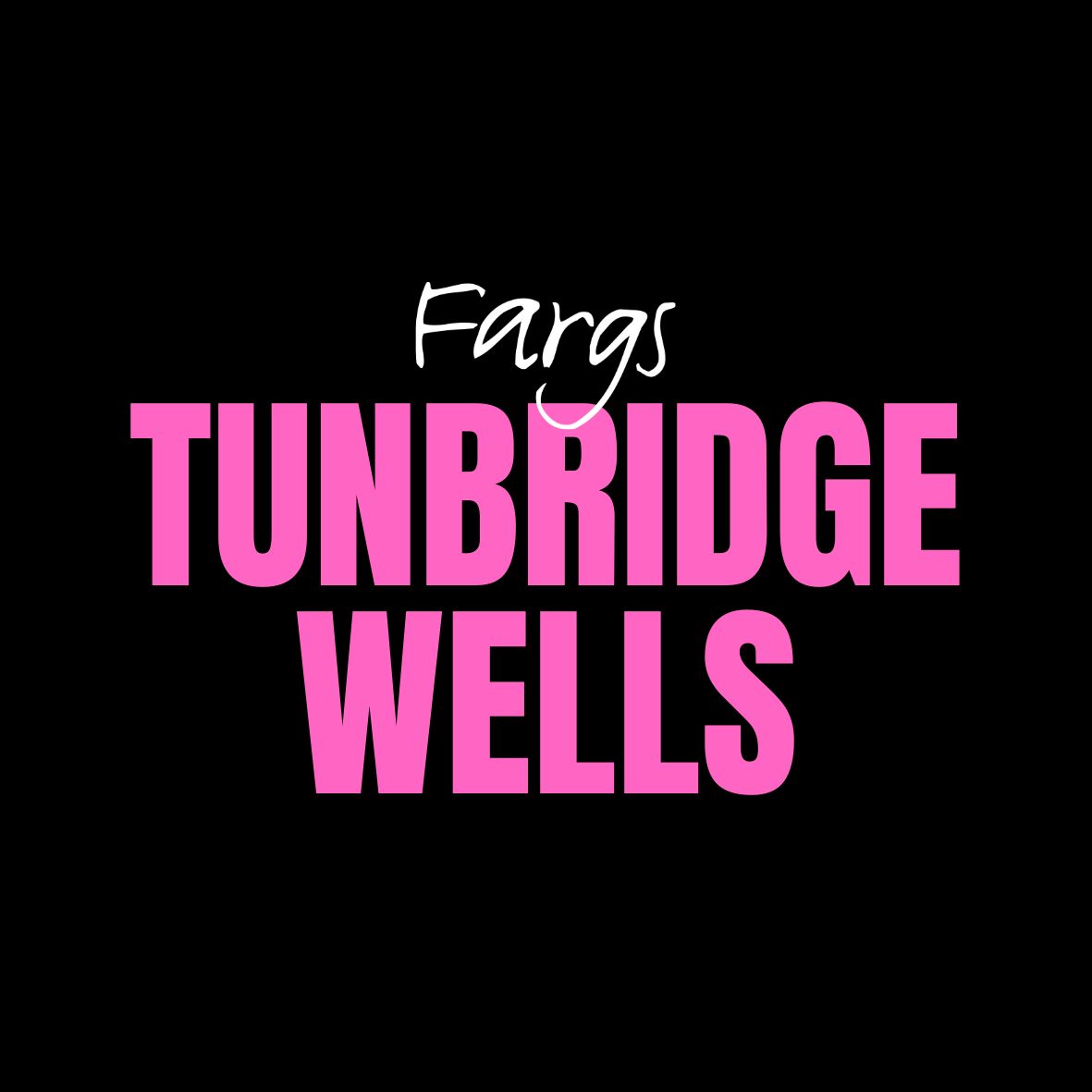Fargs - Tunbridge Wells